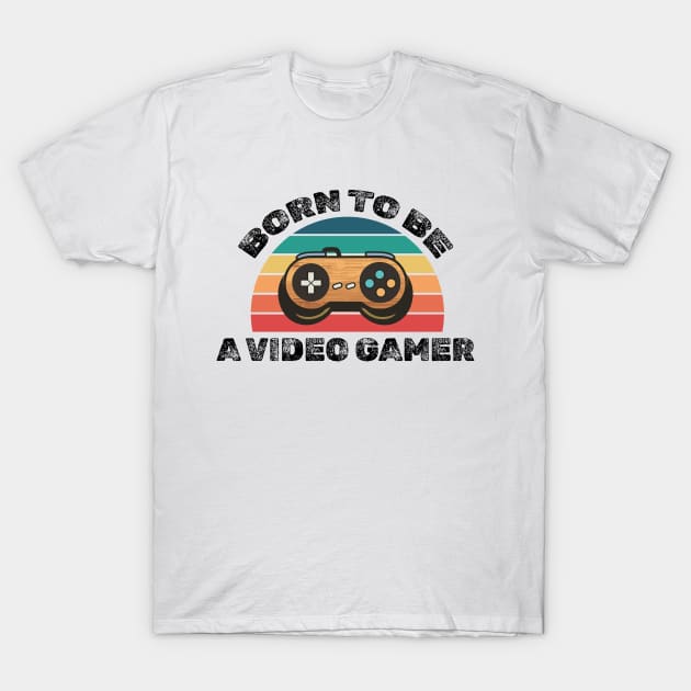 Born to be a video gamer! T-Shirt by mksjr